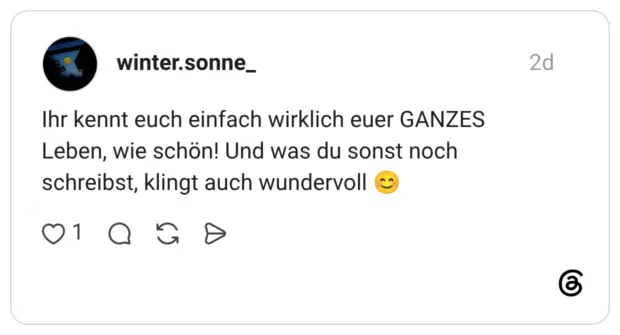 Ihr kennt euch einfach wirklich euer GANZES Leben, wie schön! Und was du sonst noch schreibst, klingt auch wundervoll