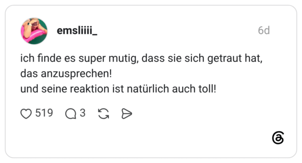 ich finde es super mutig, dass sie sich getraut hat, das anzusprechen! und seine reaktion ist natürlich auch toll!