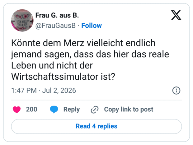 Könnte dem Merz vielleicht endlich jemand sagen, dass das hier das reale Leben und nicht der Wirtschaftssimulator ist?
