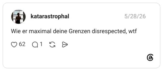 katarastrophal Wie er maximal deine Grenzen disrespected