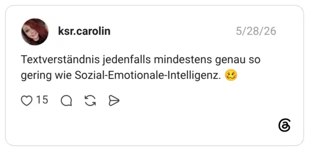 Textverständnis jedenfalls mindestens genau so gering wie Sozial-Emotionale-Intelligenz