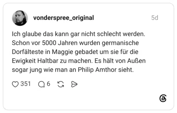 Ich glaube das kann gar nicht schlecht werden. Schon vor 5000 Jahren wurden germanische Dorfälteste in Maggie gebadet um sie für die Ewigkeit Haltbar zu machen. Es hält von Außen sogar jung wie man an Philip Amthor sieht.