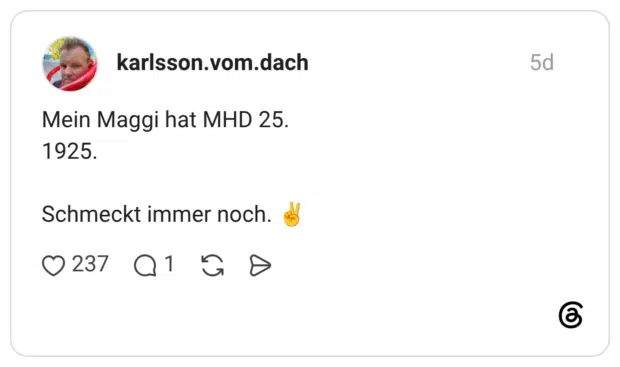 Mein Maggi hat MHD 25. 1925. Schmeckt immer noch.