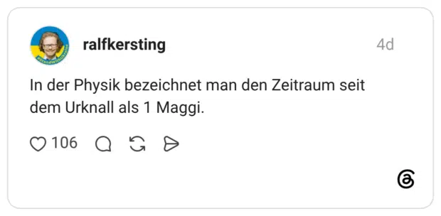 In der Physik bezeichnet man den Zeitraum seit dem Urknall als 1 Maggi