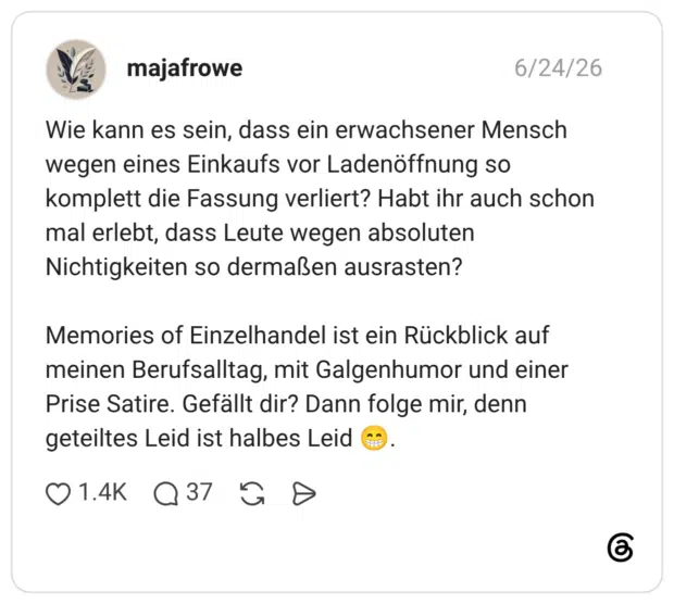 Wie kann es sein, dass ein erwachsener Mensch wegen eines Einkaufs vor Ladenöffnung so komplett die Fassung verliert? Habt ihr auch schon mal erlebt, dass Leute wegen absoluten Nichtigkeiten so dermaßen ausrasten? Memories of Einzelhandel ist ein Rückblick auf meinen Berufsalltag, mit Galgenhumor und einer Prise Satire. Gefällt dir? Dann folge mir, denn geteiltes Leid ist halbes Leid 😁.