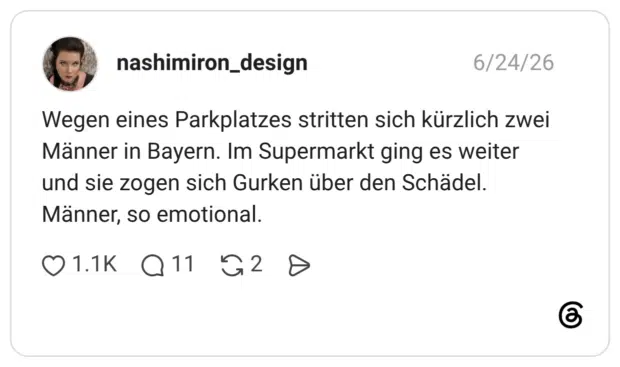 Wegen eines Parkplatzes stritten sich kürzlich zwei Männer in Bayern. Im Supermarkt ging es weiter und sie zogen sich Gurken über den Schädel. Männer, so emotional.