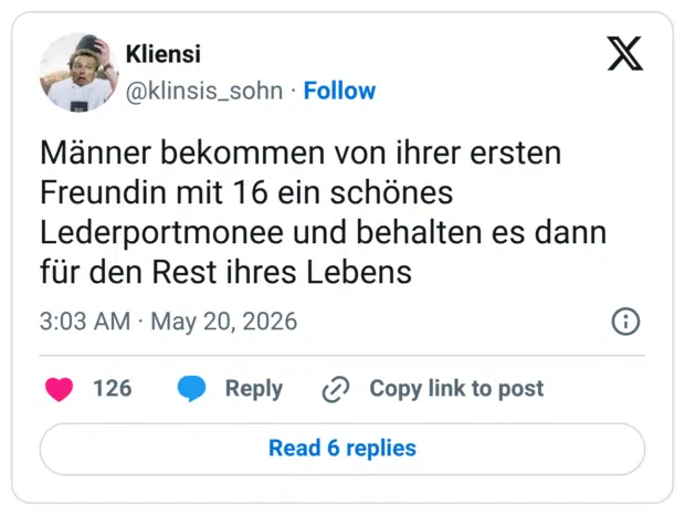 Männer bekommen von ihrer ersten Freundin mit 16 ein schönes Lederportmonee und behalten es dann für den Rest ihres Lebens
