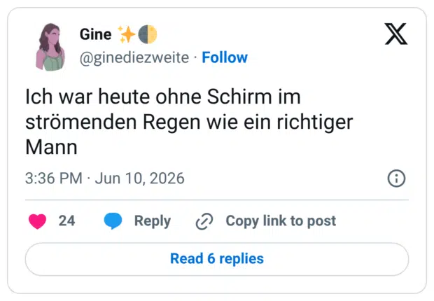Ich war heute ohne Schirm im strömenden Regen wie ein richtiger Mann