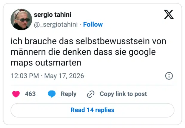 ich brauche das selbstbewusstsein von männern die denken dass sie google maps outsmarten
