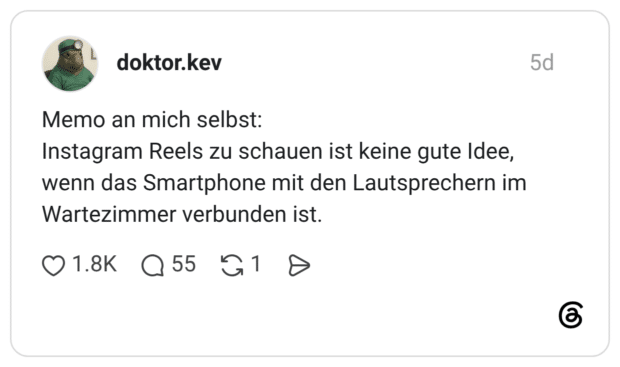 Memo an mich selbst: Instagram Reels zu schauen ist keine gute Idee, wenn das Smartphone mit den Lautsprechern im Wartezimmer verbunden ist.