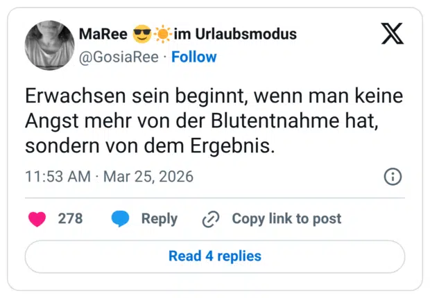 Erwachsen sein beginnt, wenn man keine Angst mehr von der Blutentnahme hat, sondern von dem Ergebnis