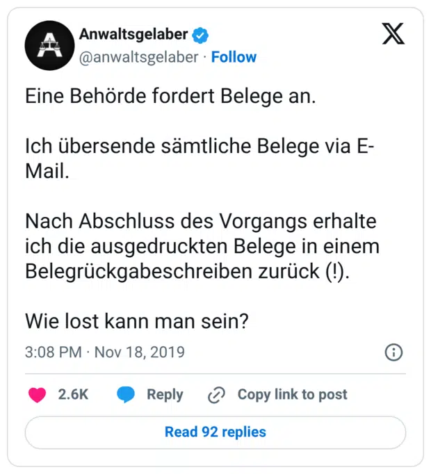 Eine Behörde fordert Belege an. Ich übersende sämtliche Belege via E-Mail. Nach Abschluss des Vorgangs erhalte ich die ausgedruckten Belege in einem Belegrückgabeschreiben zurück (!). Wie lost kann man sein?