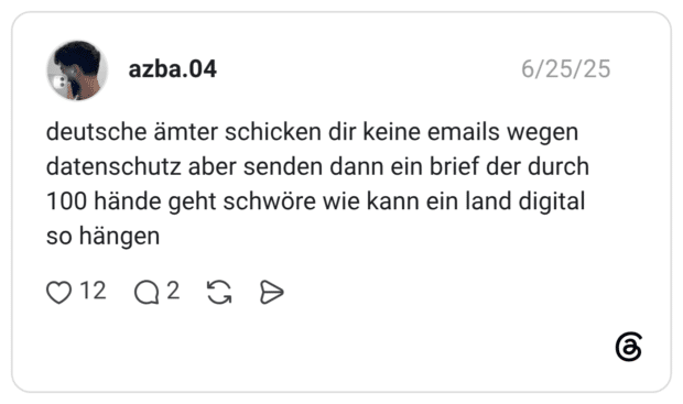 deutsche ämter schicken dir keine emails wegen datenschutz aber senden dann ein brief der durch 100 hände geht schwöre wie kann ein land digital so hängen