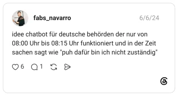 idee chatbot für deutsche behörden der nur von 08:00 Uhr bis 08:15 Uhr funktioniert und in der Zeit sachen sagt wie "puh dafür bin ich nicht zuständig"