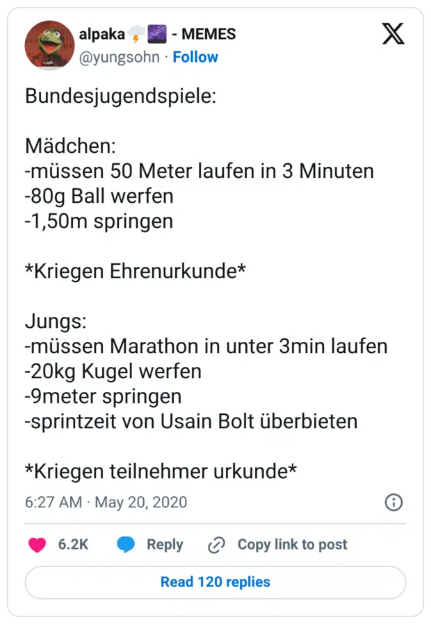 Bundesjugendspiele: Mädchen: -müssen 50 Meter laufen in 3 Minuten -80g Ball werfen -1,50m springen *Kriegen Ehrenurkunde* Jungs: -müssen Marathon in unter 3min laufen -20kg Kugel werfen -9meter springen -sprintzeit von Usain Bolt überbieten *Kriegen teilnehmer urkunde*