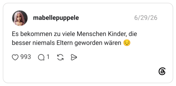 Es bekommen zu viele Menschen Kinder, die besser niemals Eltern geworden wären e