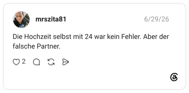Die Hochzeit selbst mit 24 war kein Fehler. Aber der falsche Partner.