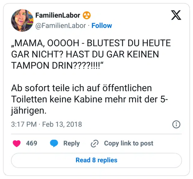 „MAMA, OOOOH - BLUTEST DU HEUTE GAR NICHT? HAST DU GAR KEINEN TAMPON DRIN????!!!!“ Ab sofort teile ich auf öffentlichen Toiletten keine Kabine mehr mit der 5-jährigen.