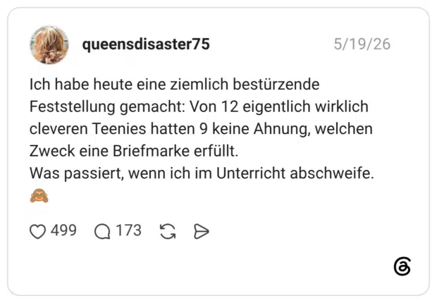 Ich habe heute eine ziemlich bestürzende Feststellung gemacht: Von 12 eigentlich wirklich cleveren Teenies hatten 9 keine Ahnung, welchen Zweck eine Briefmarke erfüllt. Was passiert, wenn ich im Unterricht abschweife. 🙈