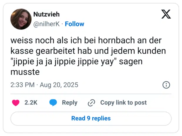 weiss noch als ich bei hornbach an der kasse gearbeitet hab und jedem kunden "jippie ja ja jippie jippie yay" sagen musste