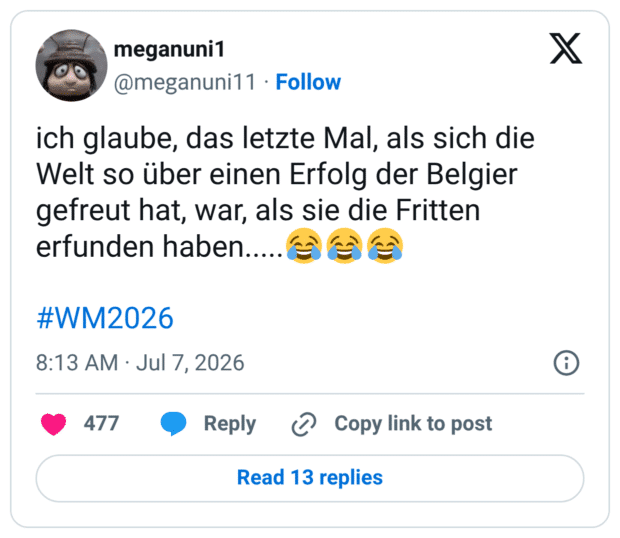 ich glaube, das letzte Mal, als sich die Welt so über einen Erfolg der Belgier gefreut hat, war, als sie die Fritten erfunden haben...