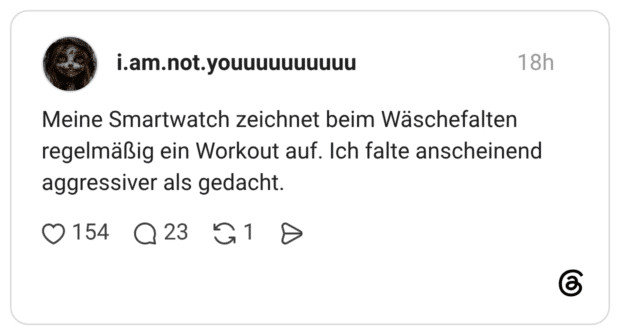 Meine Smartwatch zeichnet beim Wäschefalten regelmäßig ein Workout auf. Ich falte anscheinend aggressiver als gedacht.