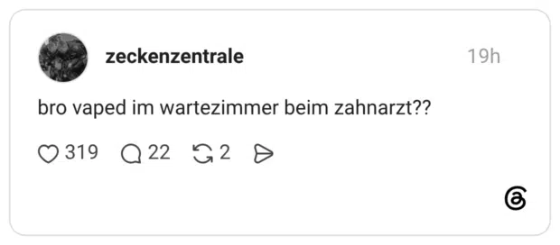 zeckenzentrale bro vaped im wartezimmer beim zahnarzt??