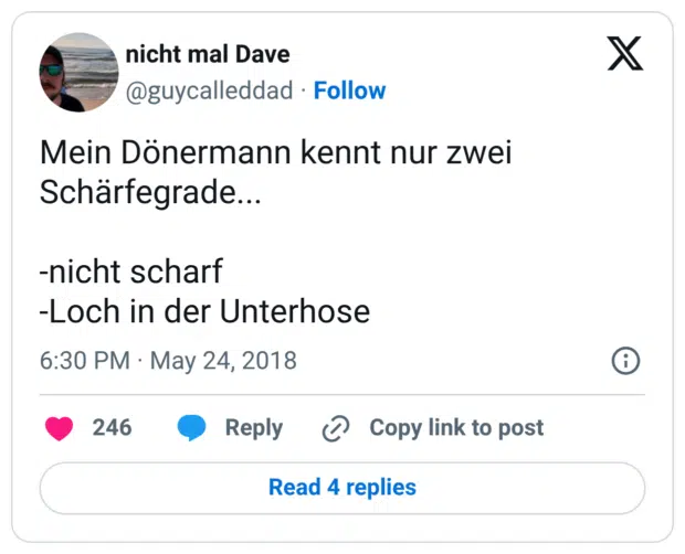 Mein Dönermann kennt nur zwei Schärfegrade... -nicht scharf -Loch in der Unterhose