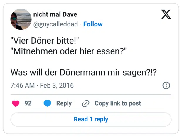 "Vier Döner bitte!" "Mitnehmen oder hier essen?" Was will der Dönermann mir sagen?!?