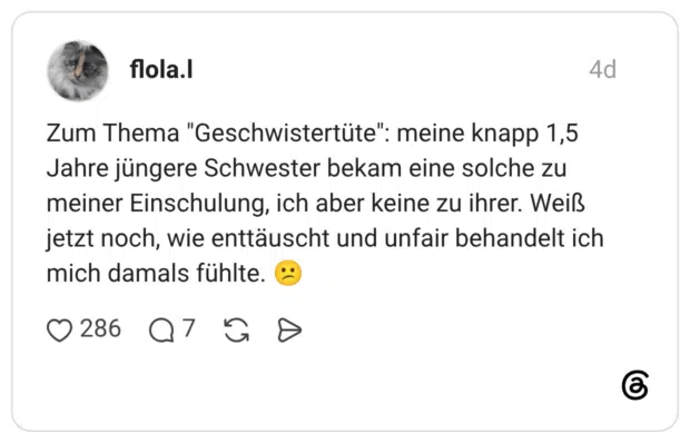 flola.l 4 Tage Zum Thema "Geschwistertüte": meine knapp 1,5 Jahre jüngere Schwester bekam eine solche zu meiner Einschulung, ich aber keine zu ihrer. Weiß jetzt noch, wie enttäuscht und unfair behandelt ich mich damals fühlte. 😕