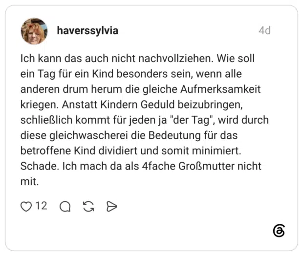 Ich kann das auch nicht nachvollziehen. Wie soll ein Tag für ein Kind besonders sein, wenn alle anderen drum herum die gleiche Aufmerksamkeit kriegen. Anstatt Kindern Geduld beizubringen, schließlich kommt für jeden ja "der Tag", wird durch diese gleichwascherei die Bedeutung für das betroffene Kind dividiert und somit minimiert. Schade. Ich mach da als 4fache Großmutter nicht mit.