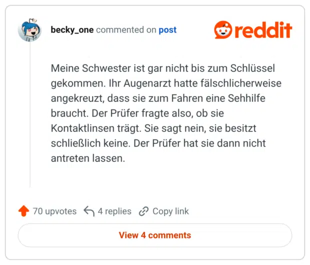 Meine Schwester ist gar nicht bis zum Schlüssel gekommen. Ihr Augenarzt hatte fälschlicherweise angekreuzt, dass sie zum Fahren eine Sehhilfe braucht. Der Prüfer fragte also, ob sie Kontaktlinsen trägt. Sie sagt nein, sie besitzt schließlich keine. Der Prüfer hat sie dann nicht antreten lassen.