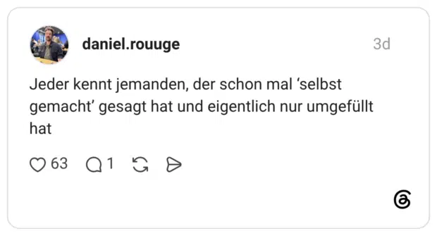 Jeder kennt jemanden, der schon mal 'selbst gemacht' gesagt hat und eigentlich nur umgefüllt hat
