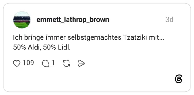 Ich bringe immer selbstgemachtes Tzatziki mit... 50% Aldi. 50% Lidl.
