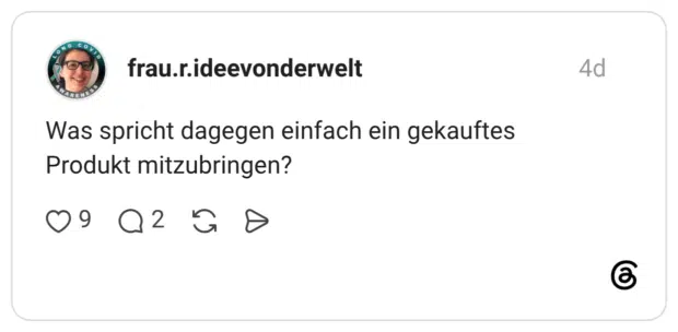 Was spricht dagegen einfach ein gekauftes Produkt mitzubringen?