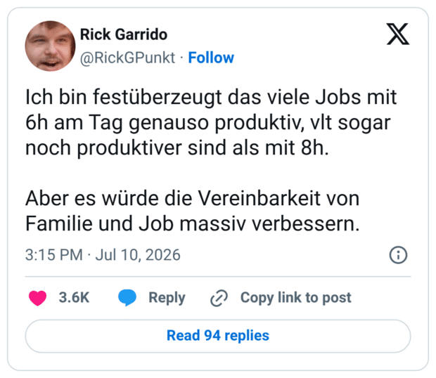 Ich bin festüberzeugt das viele Jobs mit 6h am Tag genauso produktiv, vlt sogar noch produktiver sind als mit 8h. Aber es würde die Vereinbarkeit von Familie und Job massiv verbessern.