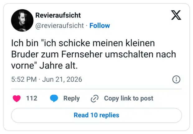 Ich bin "ich schicke meinen kleinen Bruder zum Fernseher umschalten nach vorne" Jahre alt.