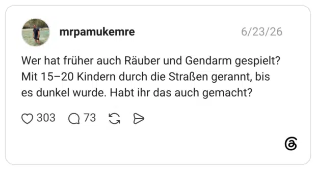 Wer hat früher auch Räuber und Gendarm gespielt? Mit 15-20 Kindern durch die Straßen gerannt, bis es dunkel wurde. Habt ihr das auch gemacht?