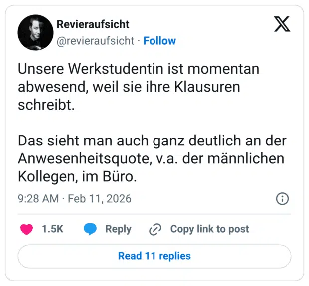 Unsere Werkstudentin ist momentan abwesend, weil sie ihre Klausuren schreibt. Das sieht man auch ganz deutlich an der Anwesenheitsquote, v.a. der männlichen Kollegen, im Büro.