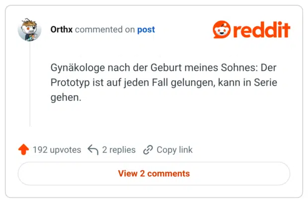 Gynäkologe nach der Geburt meines Sohnes: Der Prototyp ist auf jeden Fall gelungen, kann in Serie gehen.