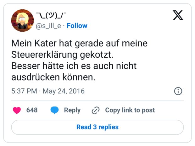 Mein Kater hat gerade auf meine Steuererklärung gekotzt. Besser hätte ich es auch nicht ausdrücken können.