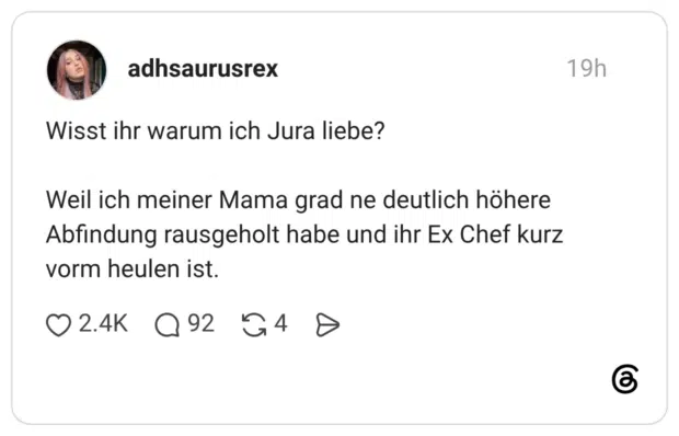 Wisst ihr warum ich Jura liebe? Weil ich meiner Mama grad ne deutlich höhere Abfindung rausgeholt habe und ihr Ex Chef kurz vorm heulen ist. 1 / 2