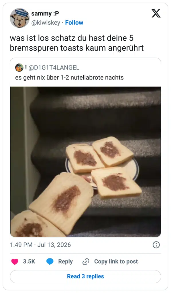was ist los schatz du hast deine 5 bremsspuren toasts kaum angerührt !
