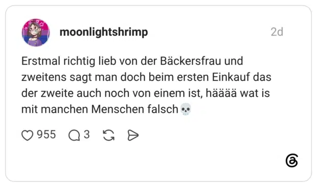Erstmal richtig lieb von der Bäckersfrau und zweitens sagt man doch beim ersten Einkauf das der zweite auch noch von einem ist, hääää wat is mit manchen Menschen falsch💀