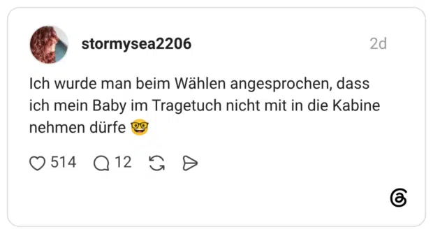 Ich wurde man beim Wählen angesprochen, dass ich mein Baby im Tragetuch nicht mit in die Kabine nehmen dürfe