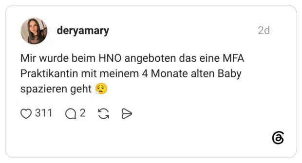 Mir wurde beim HNO angeboten das eine MFA Praktikantin mit meinem 4 Monate alten Baby spazieren geht