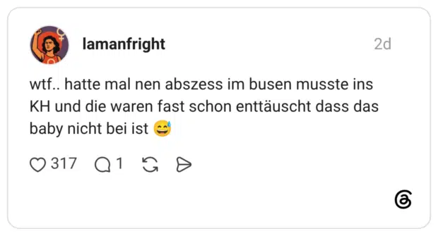 wtf.. hatte mal nen abszess im busen musste ins KH und die waren fast schon enttäuscht dass das baby nicht bei ist