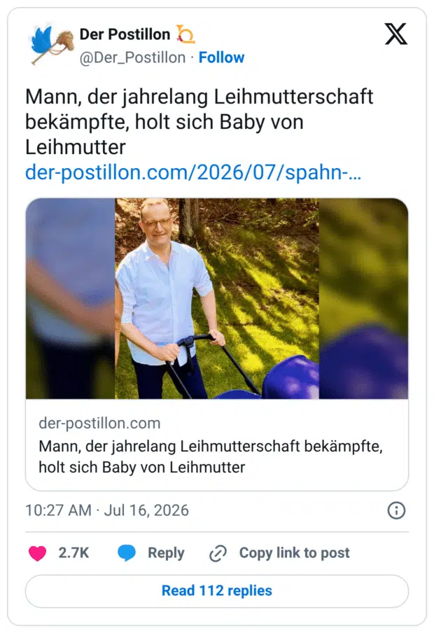 Mann, der jahrelang Leihmutterschaft bekämpfte, holt sich Baby von Leihmutter der-postillon.com/2026/07/spahn... der-postillon.com Mann, der jahrelang Leihmutterschaft bekämpfte, holt sich Baby von Leihmutter
