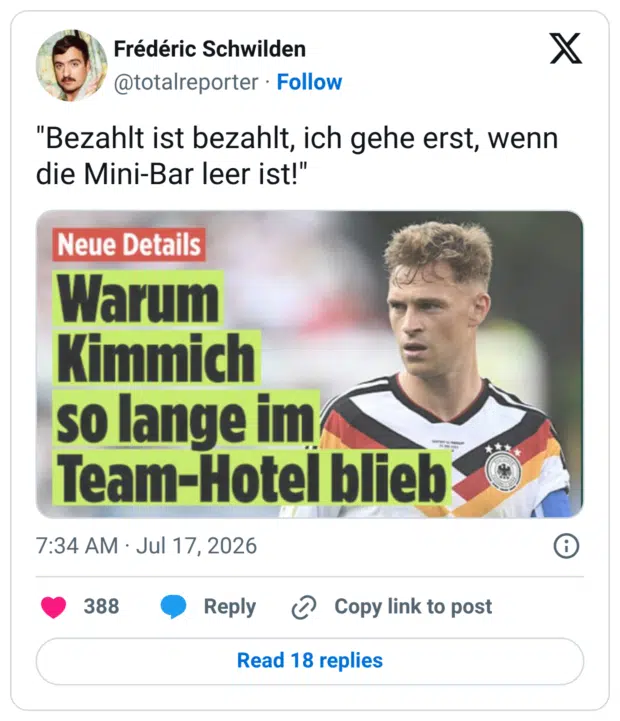 "Bezahlt ist bezahlt, ich gehe erst, wenn die Mini-Bar leer ist!" Neue Details Warum Kimmich so lange im Team-Hotel blieb