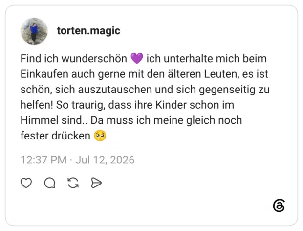 Find ich wunderschön (C Einkaufen auch gerne mit den älteren Leuten, es ist schön, sich auszutauschen und sich gegenseitig zu helfen! So traurig, dass ihre Kinder schon im Himmel sind.. Da muss ich meine gleich noch fester drücken